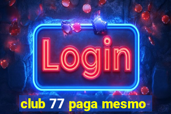 club 77 paga mesmo